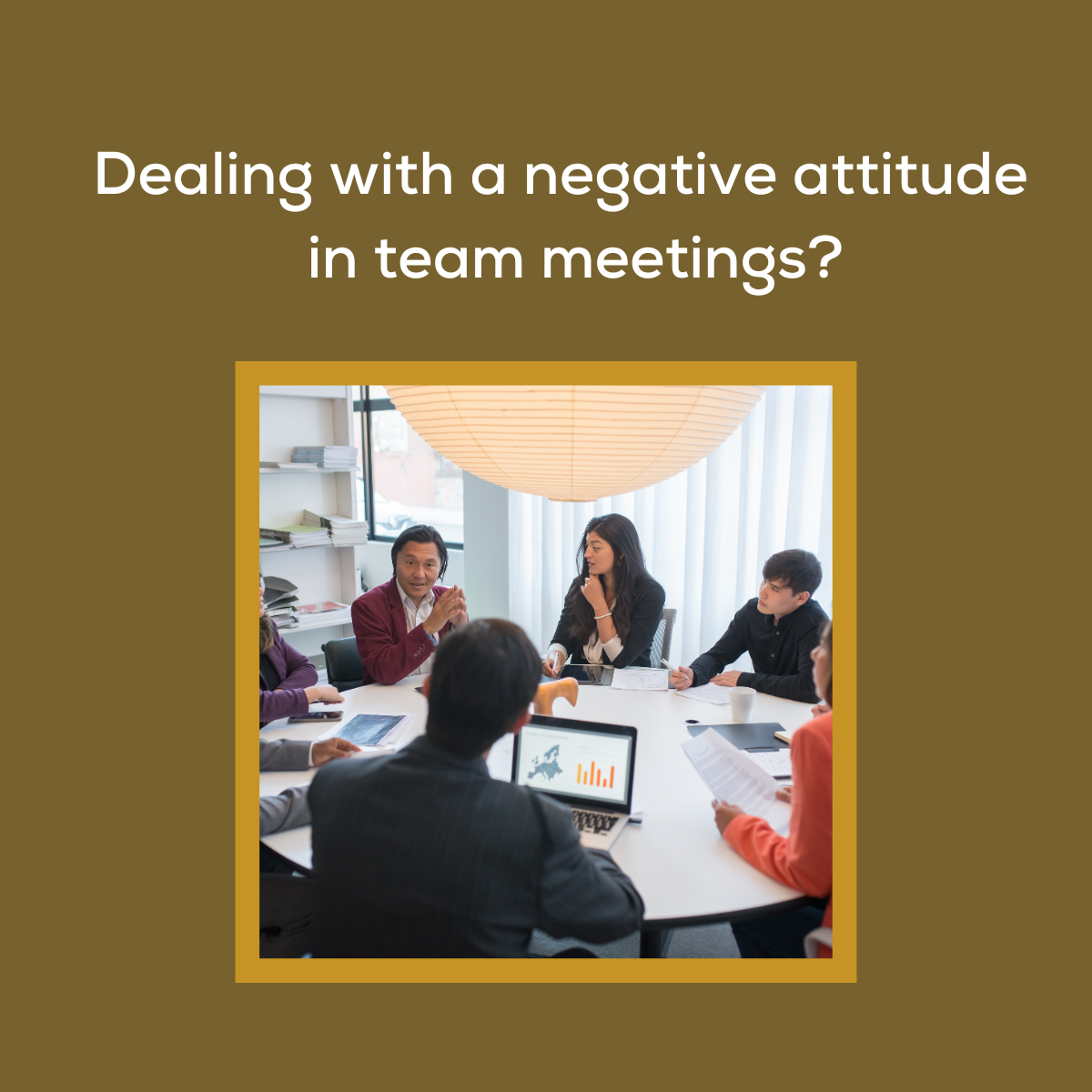 Dealing with negative Attitude in team Meeting