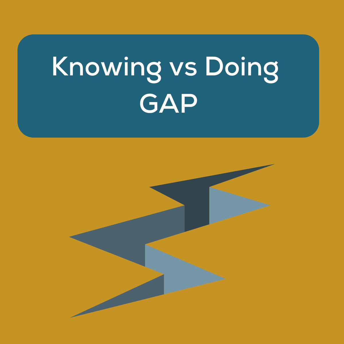 I got lost in the knowing versus doing GAP
